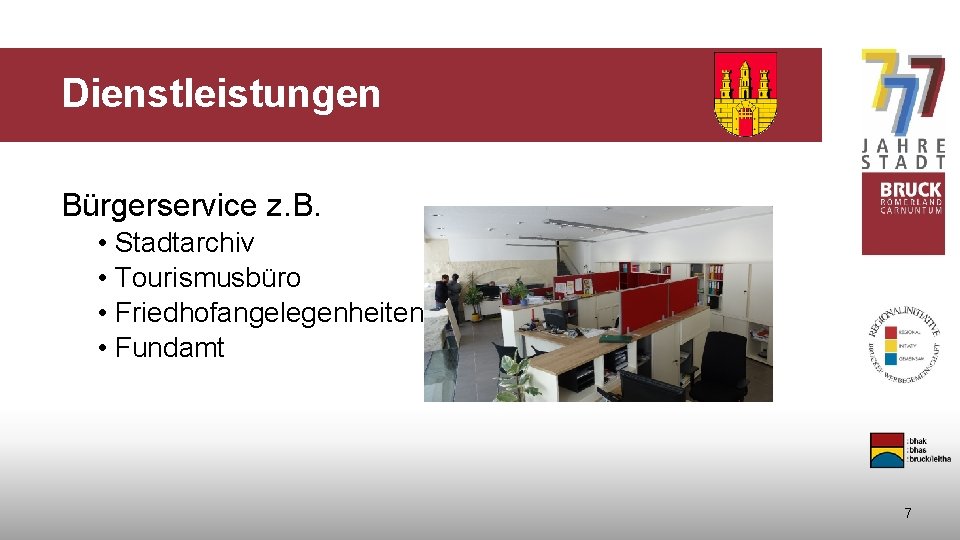 Dienstleistungen Bürgerservice z. B. • Stadtarchiv • Tourismusbüro • Friedhofangelegenheiten • Fundamt 7 