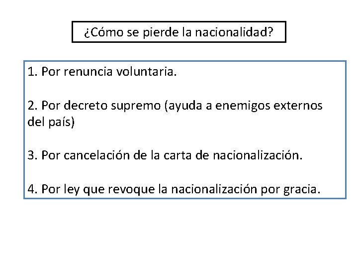 ¿Cómo se pierde la nacionalidad? 1. Por renuncia voluntaria. 2. Por decreto supremo (ayuda