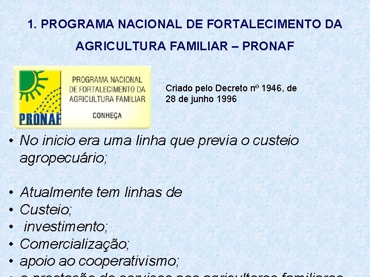 1. PROGRAMA NACIONAL DE FORTALECIMENTO DA AGRICULTURA FAMILIAR – PRONAF Criado pelo Decreto nº