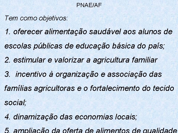 PNAE/AF Tem como objetivos: 1. oferecer alimentação saudável aos alunos de escolas públicas de