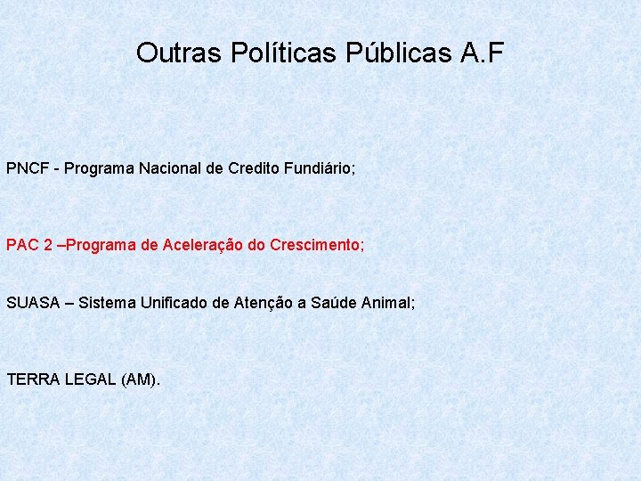 Outras Políticas Públicas A. F PNCF - Programa Nacional de Credito Fundiário; PAC 2
