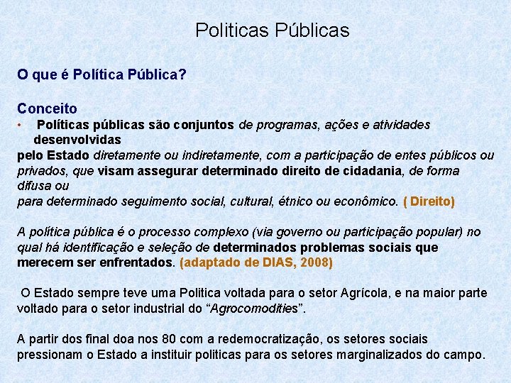 Politicas Públicas O que é Política Pública? Conceito • Políticas públicas são conjuntos de