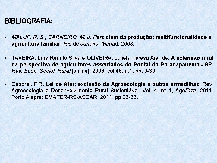 BIBLIOGRAFIA: • MALUF, R. S. ; CARNEIRO, M. J. Para além da produção: multifuncionalidade