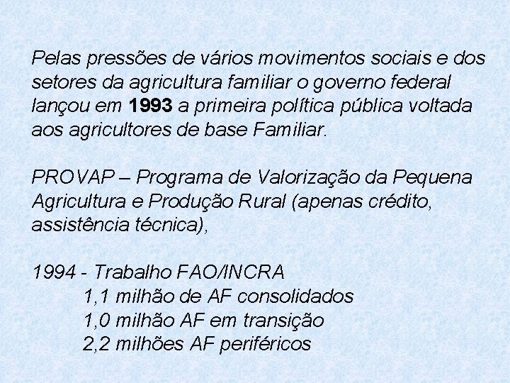 Pelas pressões de vários movimentos sociais e dos setores da agricultura familiar o governo