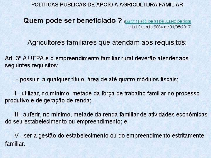 POLITICAS PUBLICAS DE APOIO A AGRICULTURA FAMILIAR Quem pode ser beneficiado ? (Lei Nº