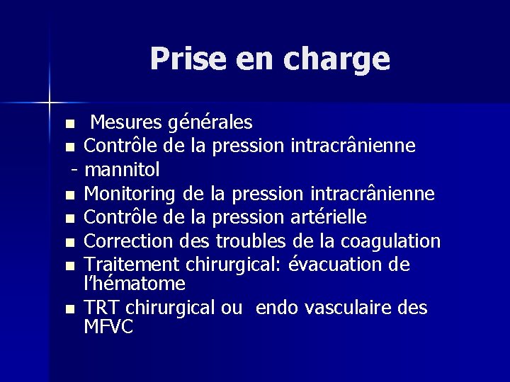 Prise en charge Mesures générales n Contrôle de la pression intracrânienne - mannitol n