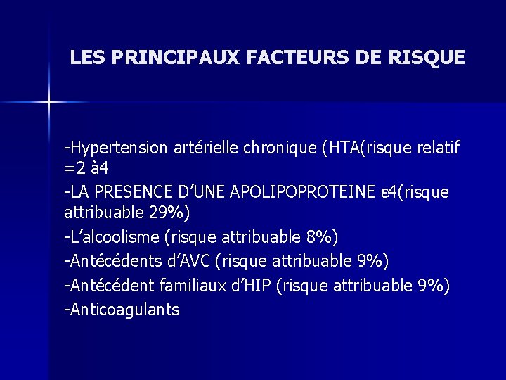 LES PRINCIPAUX FACTEURS DE RISQUE -Hypertension artérielle chronique (HTA(risque relatif =2 à 4 -LA