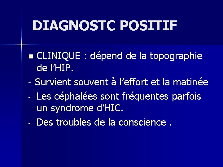  DIAGNOSTC POSITIF CLINIQUE : dépend de la topographie de l’HIP. - Survient souvent