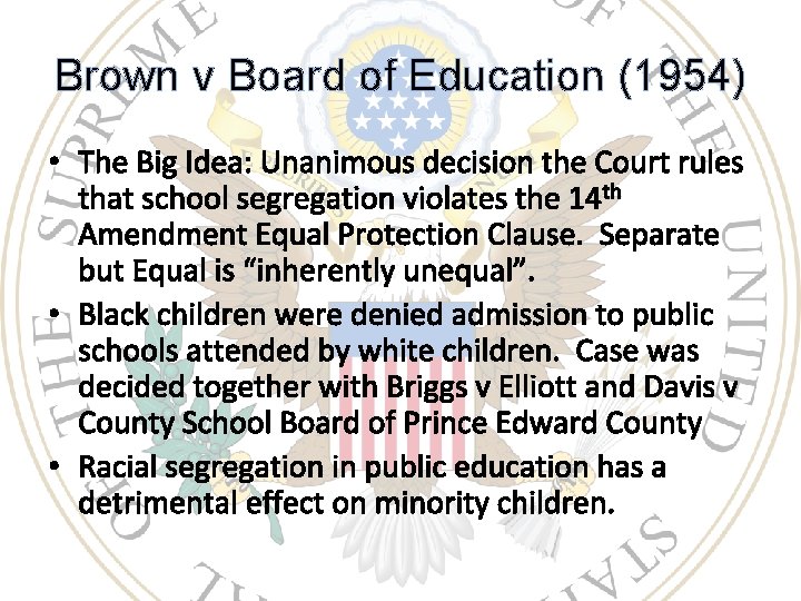 Brown v Board of Education (1954) • The Big Idea: Unanimous decision the Court