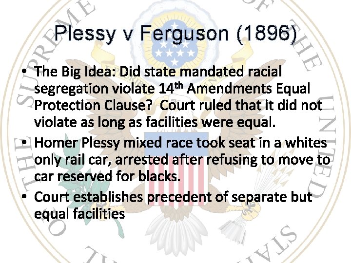 Plessy v Ferguson (1896) • The Big Idea: Did state mandated racial segregation violate