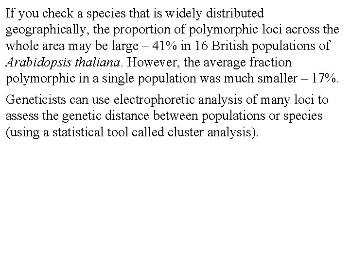 If you check a species that is widely distributed geographically, the proportion of polymorphic