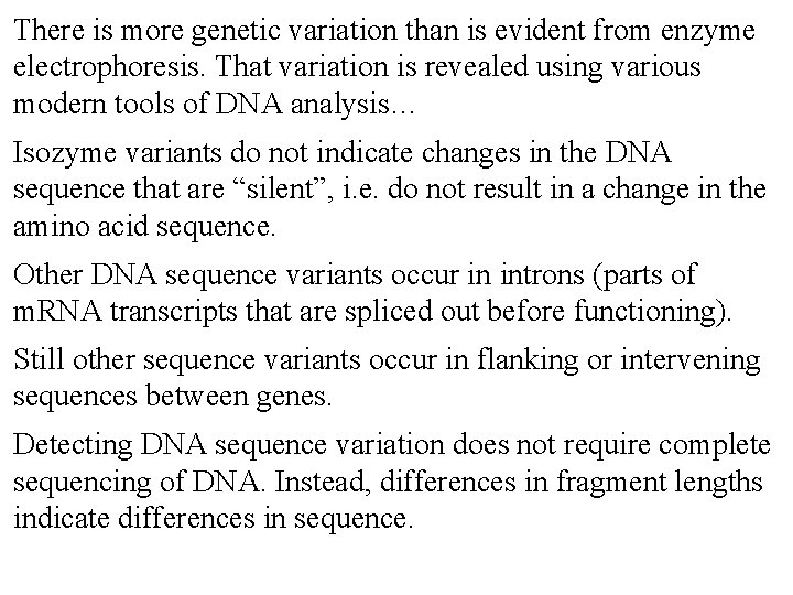 There is more genetic variation than is evident from enzyme electrophoresis. That variation is