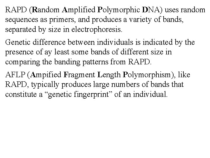RAPD (Random Amplified Polymorphic DNA) uses random sequences as primers, and produces a variety