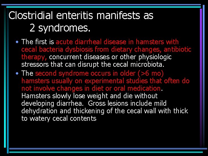 Clostridial enteritis manifests as 2 syndromes. • The first is acute diarrheal disease in