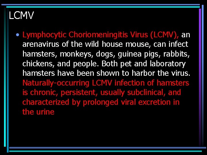 LCMV • Lymphocytic Choriomeningitis Virus (LCMV), an arenavirus of the wild house mouse, can