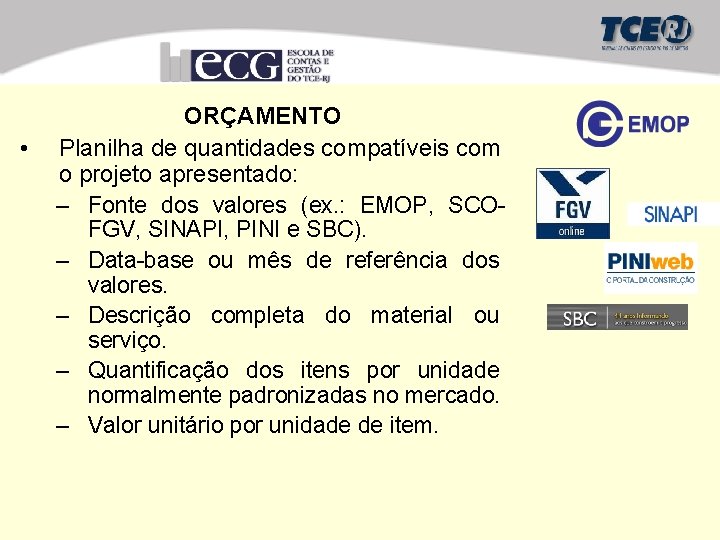  • ORÇAMENTO Planilha de quantidades compatíveis com o projeto apresentado: – Fonte dos