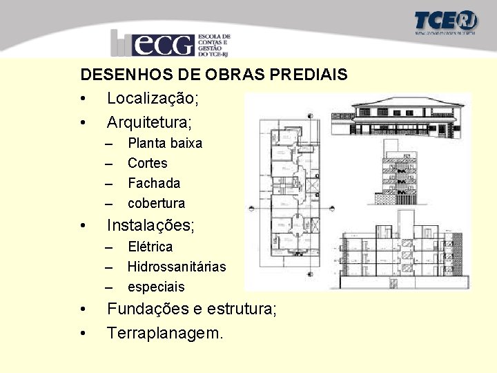 DESENHOS DE OBRAS PREDIAIS • Localização; • Arquitetura; – – • Instalações; – –