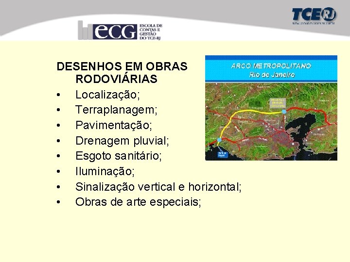 DESENHOS EM OBRAS RODOVIÁRIAS • Localização; • Terraplanagem; • Pavimentação; • Drenagem pluvial; •