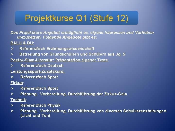 Projektkurse Q 1 (Stufe 12) Facharbeit Stufe 12 Das Projektkurs-Angebot ermöglicht es, eigene Interessen