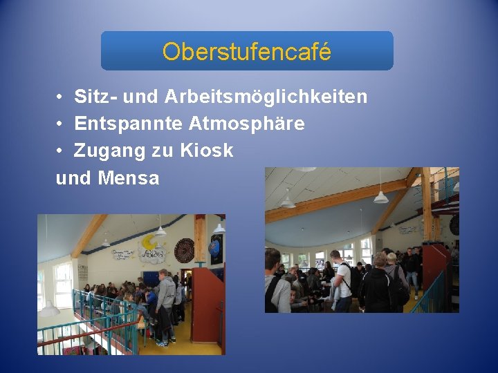 Oberstufencafé • Sitz- und Arbeitsmöglichkeiten • Entspannte Atmosphäre • Zugang zu Kiosk und Mensa