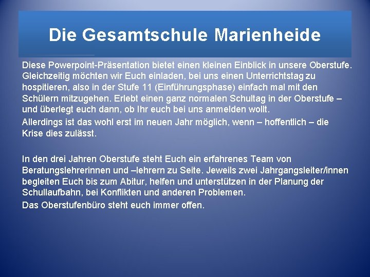 Die Gesamtschule Marienheide Diese Powerpoint-Präsentation bietet einen kleinen Einblick in unsere Oberstufe. Gleichzeitig möchten