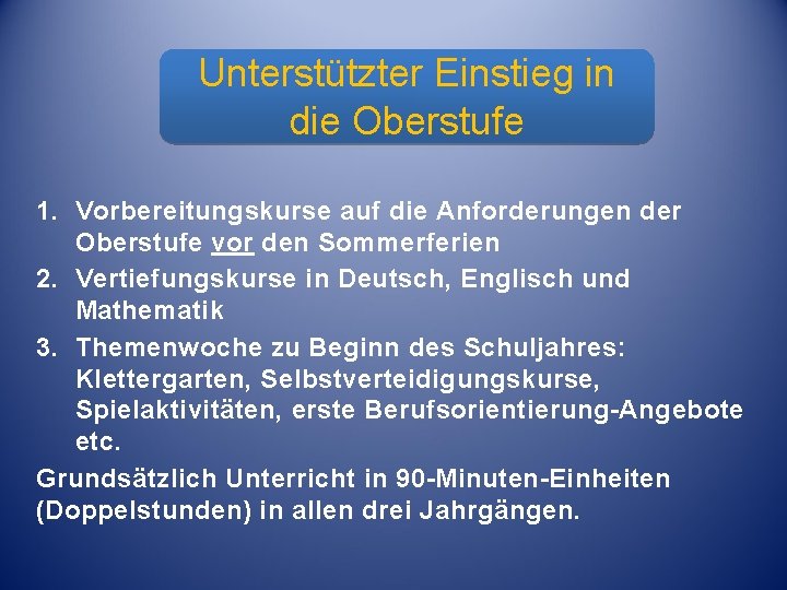 Unterstützter Einstieg in die Oberstufe Unterstützter Einstieg 1. Vorbereitungskurse auf die Anforderungen der Oberstufe