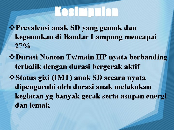 Kesimpulan v. Prevalensi anak SD yang gemuk dan kegemukan di Bandar Lampung mencapai 27%