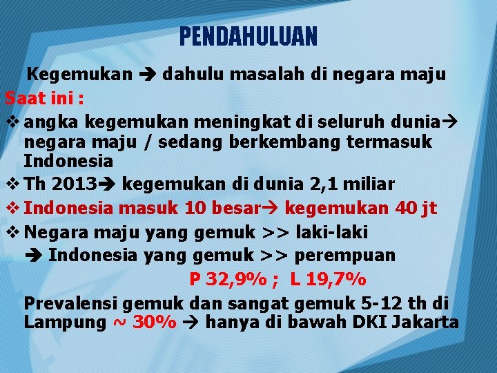 PENDAHULUAN Kegemukan dahulu masalah di negara maju Saat ini : v angka kegemukan meningkat