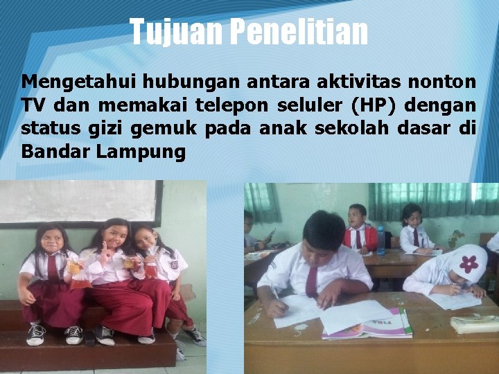 Tujuan Penelitian Mengetahui hubungan antara aktivitas nonton TV dan memakai telepon seluler (HP) dengan