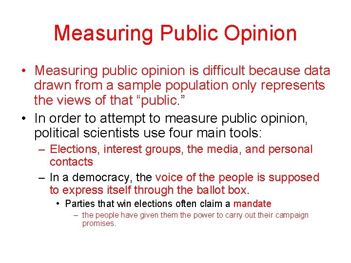 Measuring Public Opinion • Measuring public opinion is difficult because data drawn from a