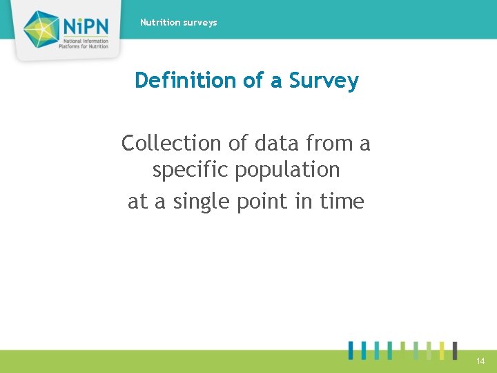 Nutrition surveys Definition of a Survey Collection of data from a specific population at