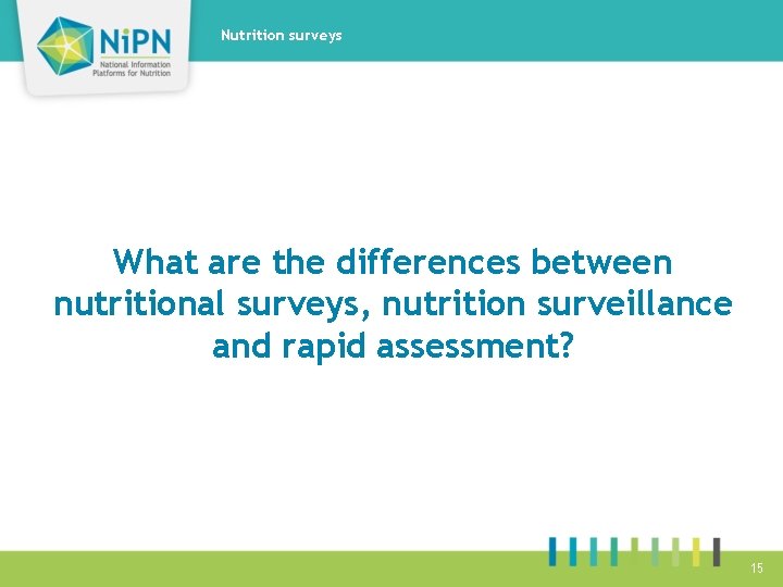 Nutrition surveys What are the differences between nutritional surveys, nutrition surveillance and rapid assessment?