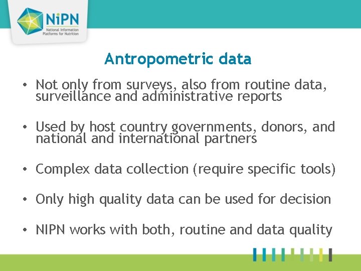 Antropometric data • Not only from surveys, also from routine data, surveillance and administrative