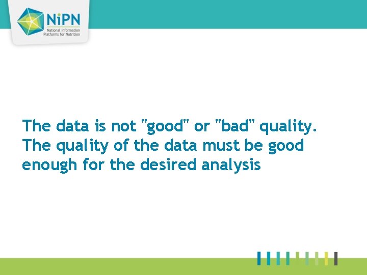 The data is not "good" or "bad" quality. The quality of the data must
