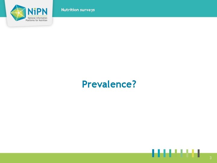 Nutrition surveys Prevalence? 3 