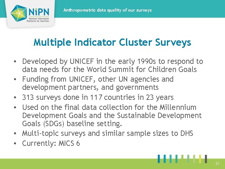 Anthropometric data quality of our surveys Multiple Indicator Cluster Surveys • Developed by UNICEF