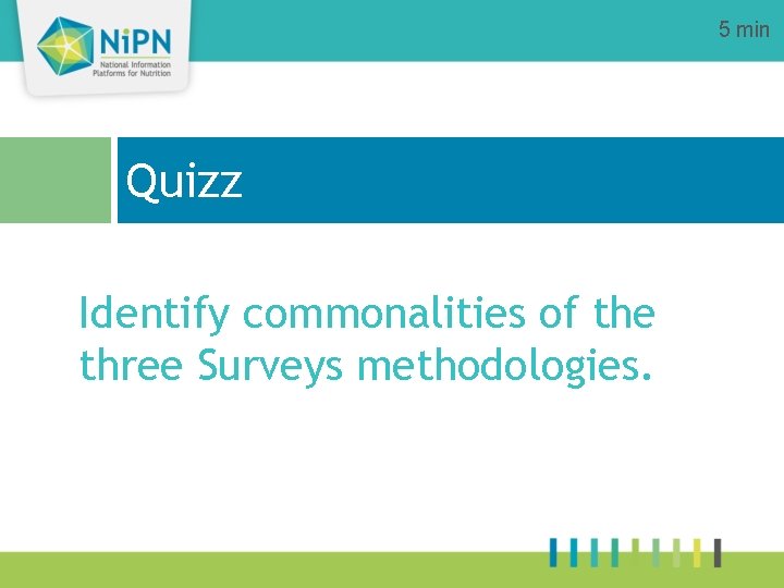 5 min Quizz Identify commonalities of the three Surveys methodologies. 
