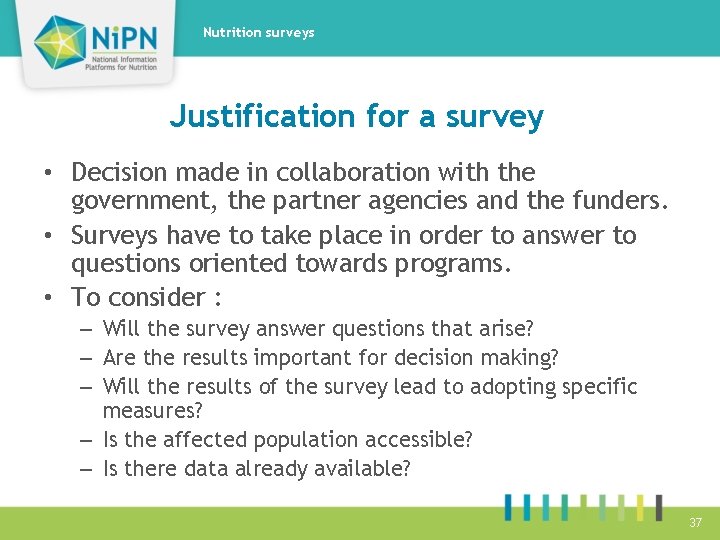Nutrition surveys Justification for a survey • Decision made in collaboration with the government,