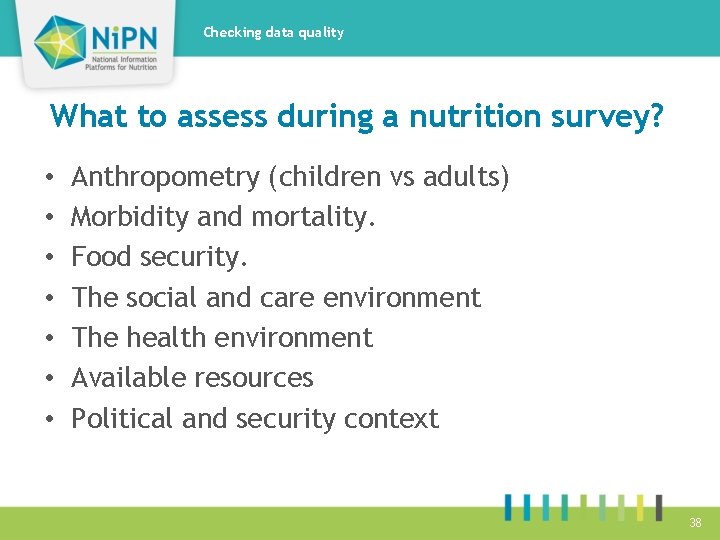 Checking data quality What to assess during a nutrition survey? • • Anthropometry (children