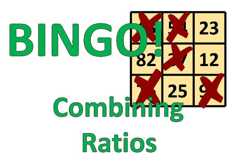 BINGO! 45 54 23 82 37 12 76 25 91 Combining Ratios 