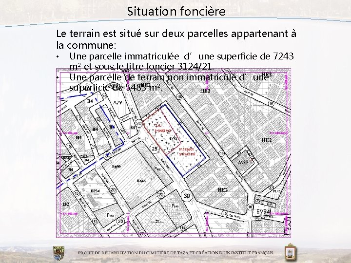 Situation foncière Le terrain est situé sur deux parcelles appartenant à la commune: •