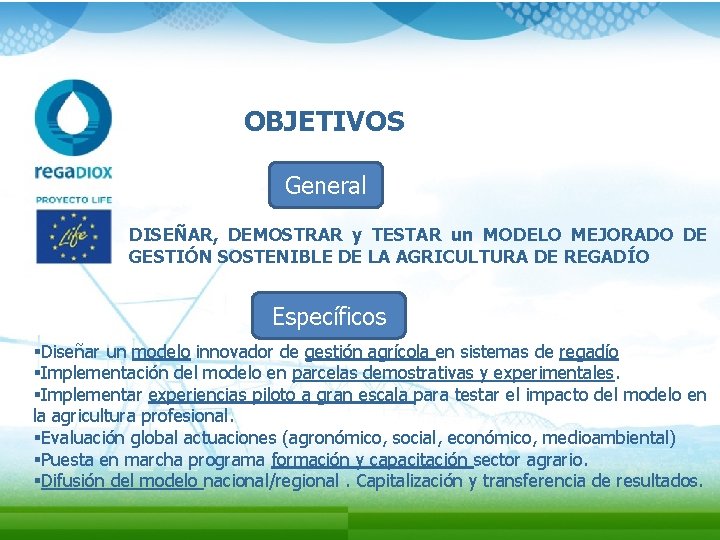 OBJETIVOS General DISEÑAR, DEMOSTRAR y TESTAR un MODELO MEJORADO DE GESTIÓN SOSTENIBLE DE LA