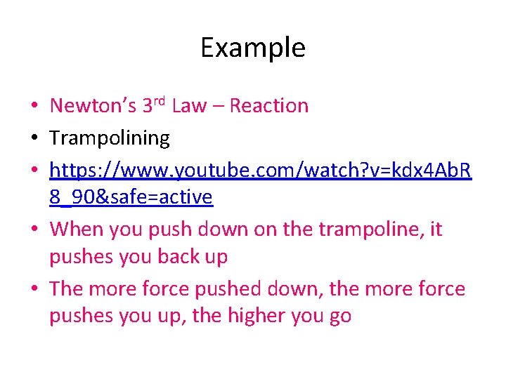 Example • Newton’s 3 rd Law – Reaction • Trampolining • https: //www. youtube.