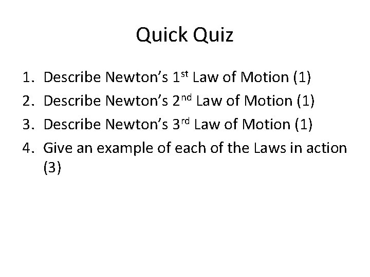 Quick Quiz 1. 2. 3. 4. Describe Newton’s 1 st Law of Motion (1)