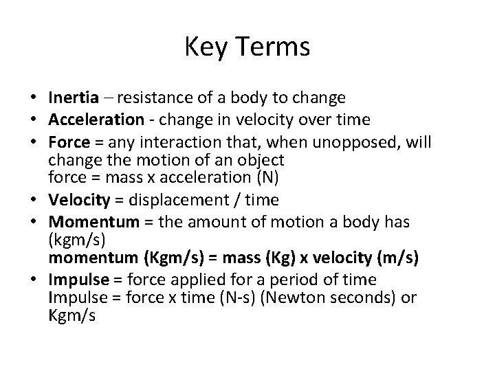 Key Terms • Inertia – resistance of a body to change • Acceleration -