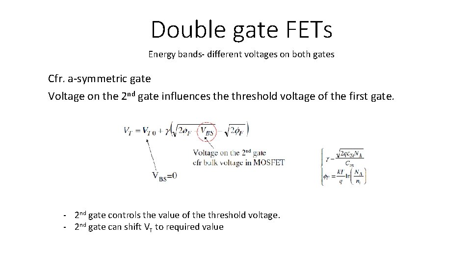 Double gate FETs Energy bands- different voltages on both gates Cfr. a-symmetric gate Voltage