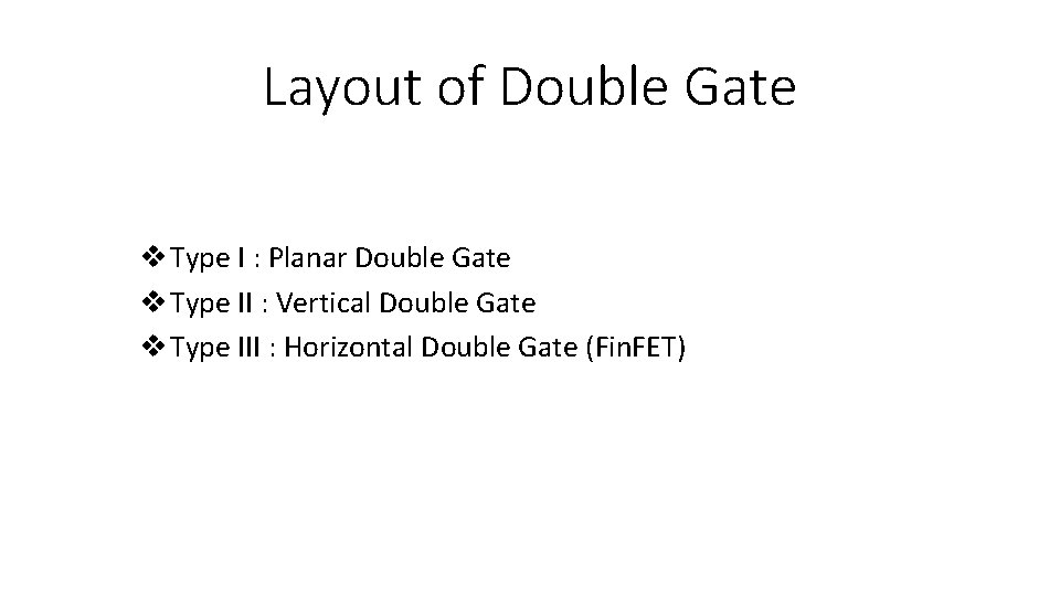 Layout of Double Gate v Type I : Planar Double Gate v Type II