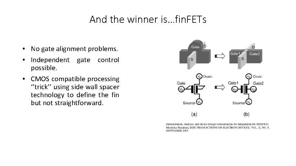 And the winner is…fin. FETs • No gate alignment problems. • Independent gate control