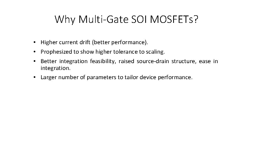 Why Multi-Gate SOI MOSFETs? • Higher current drift (better performance). • Prophesized to show