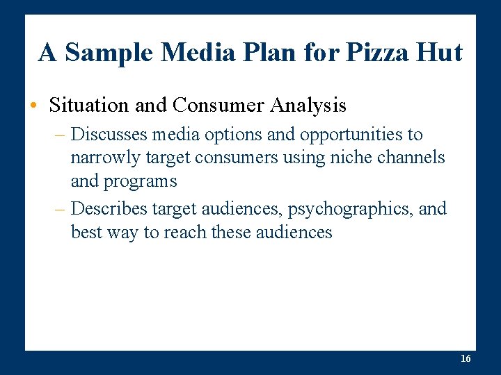 A Sample Media Plan for Pizza Hut • Situation and Consumer Analysis – Discusses